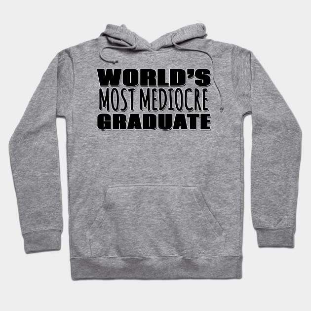 World's Most Mediocre Graduate Hoodie by Mookle